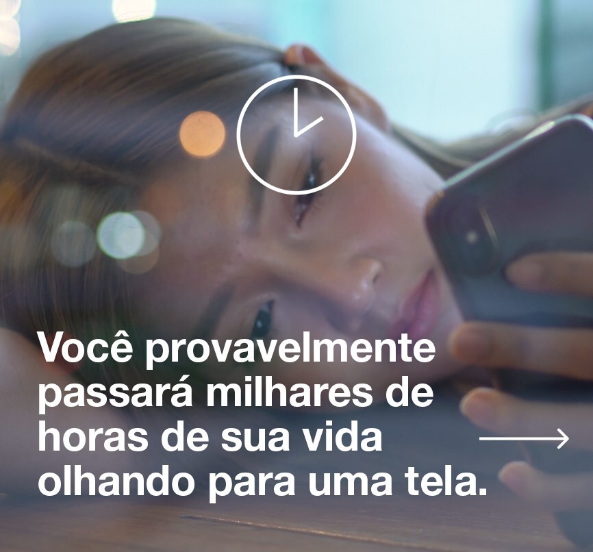 Você provavelmente passará milhares de horas de sua vida olhando para uma tela.