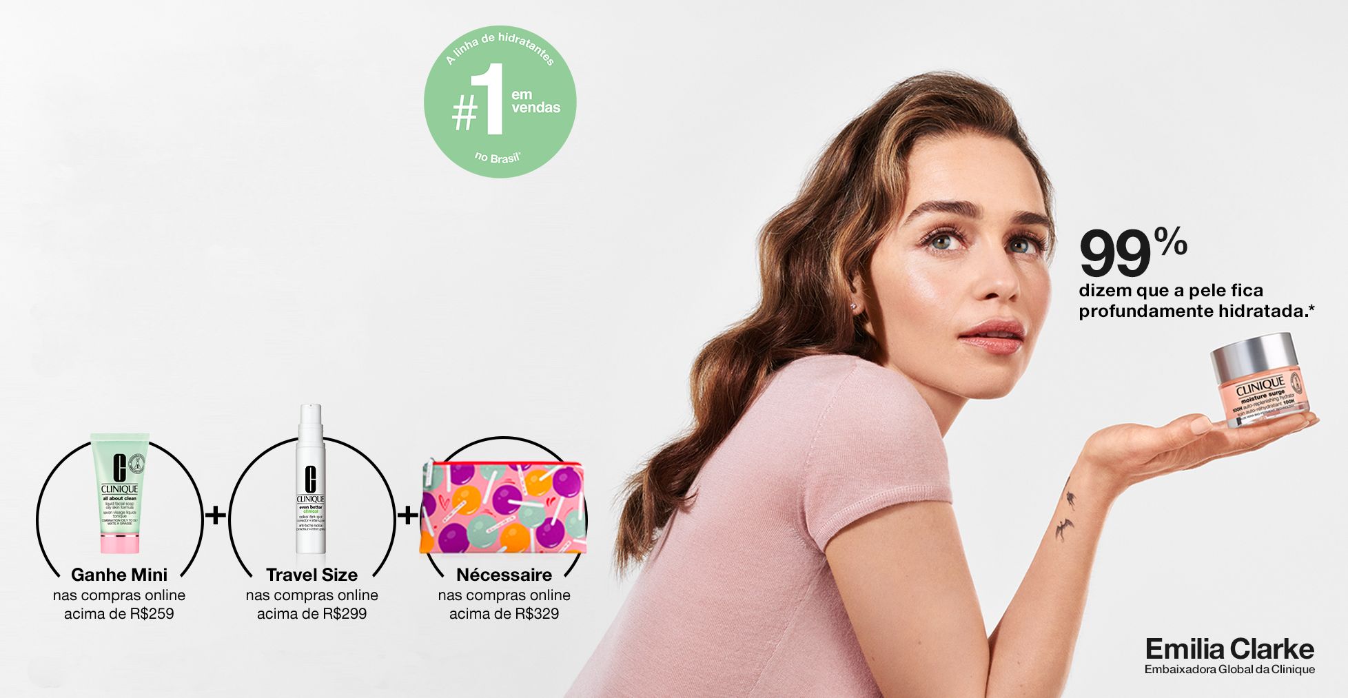 Hidratante Moisture Surge™ A partir de R$135. Emília Clarke Embaixadora Global da Clinique.