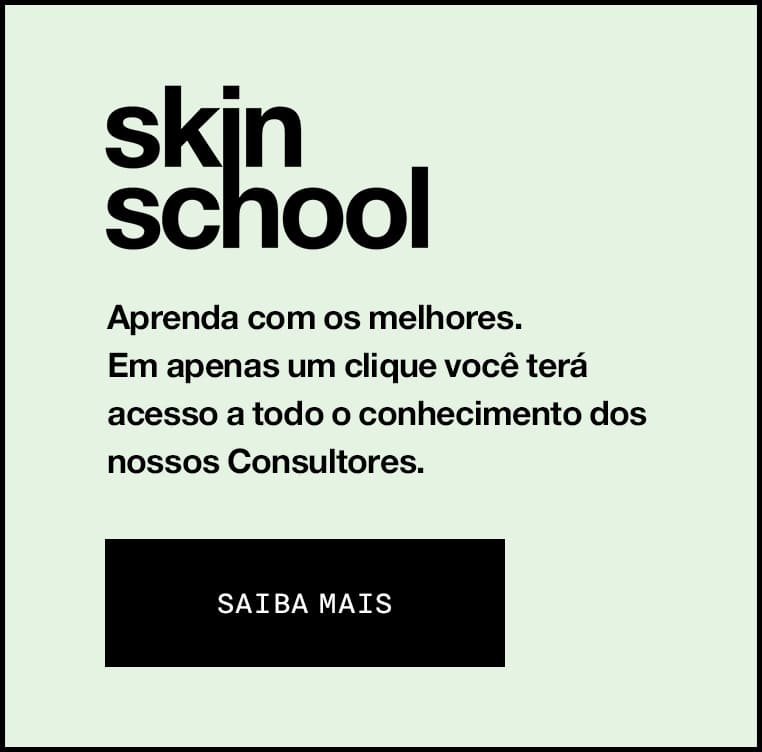 Skin School. Learn More >